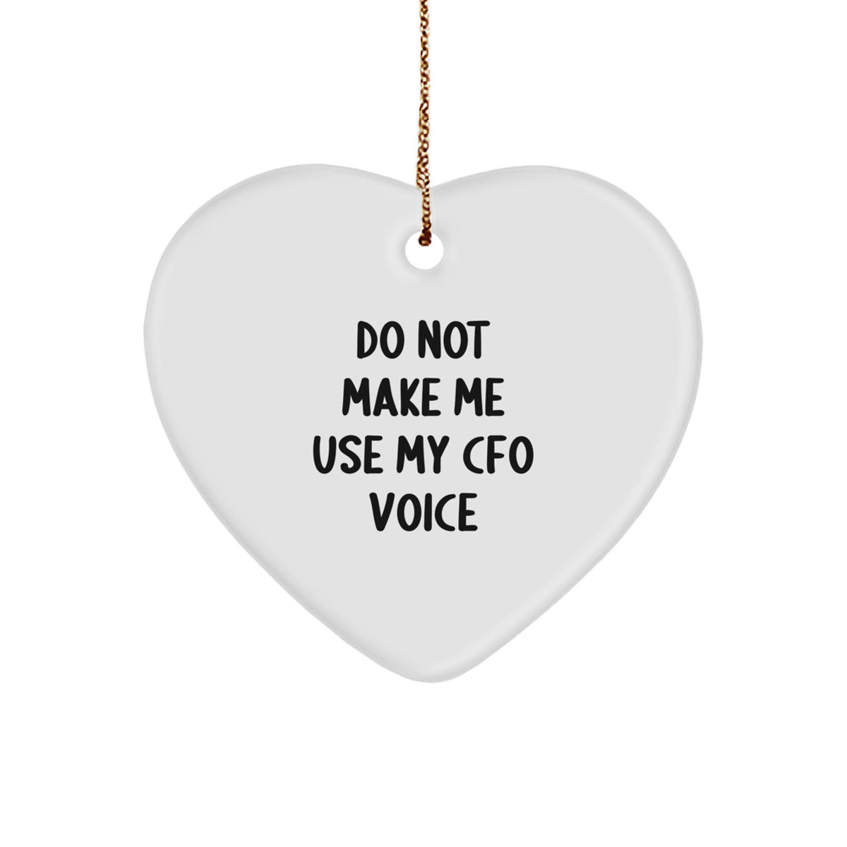 Funny CFO Gifts from Men to CFOs for Christmas Unique Heart Ornaments with Do Not Make Me Use My CFO Voice Quote - Image 1