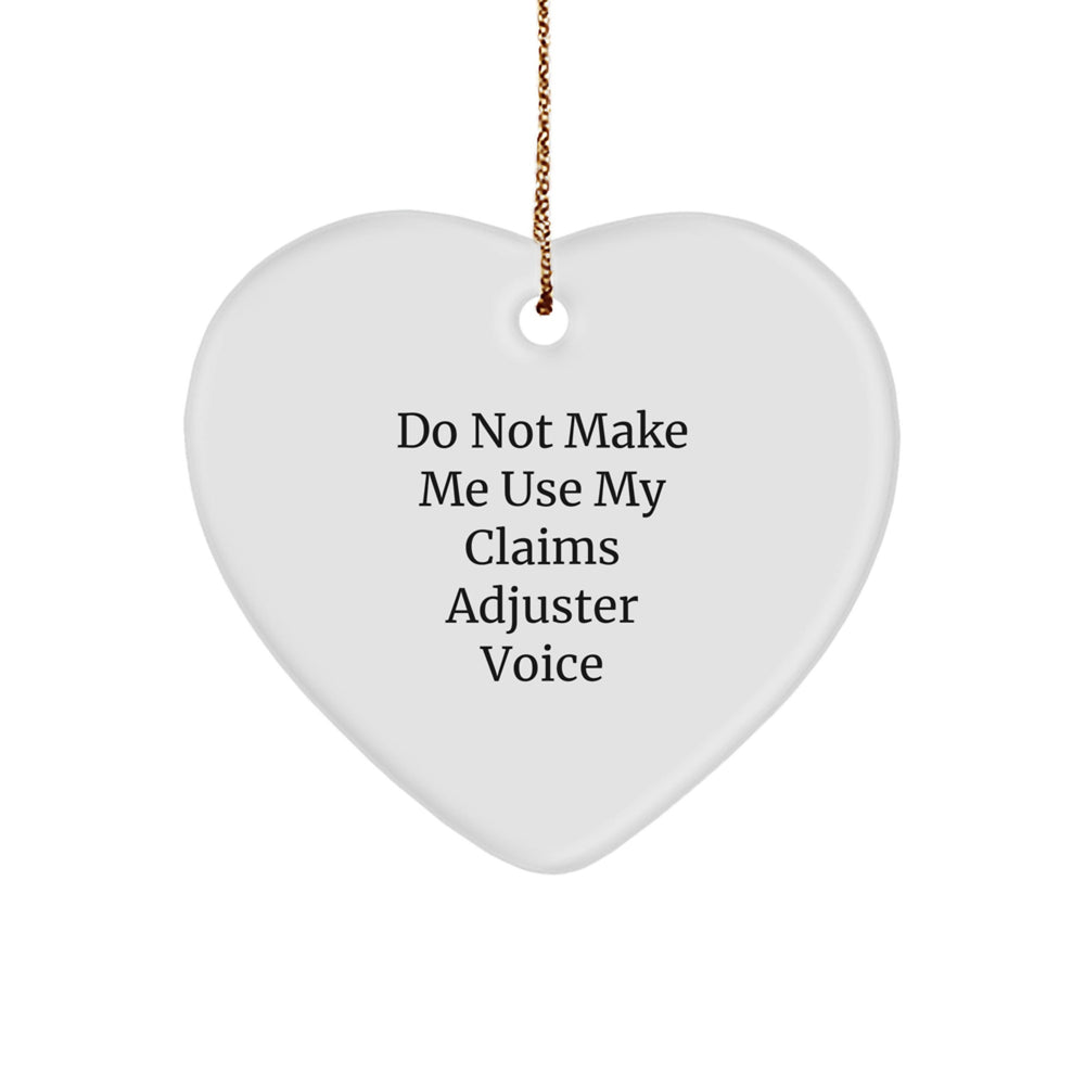 Claims Adjuster Heart Ornament, Funny Quote 'Do Not Make Me Use My Claims Adjuster Voice', Gifts from Friends for Christmas, Heart Shaped Decorative - Image 1