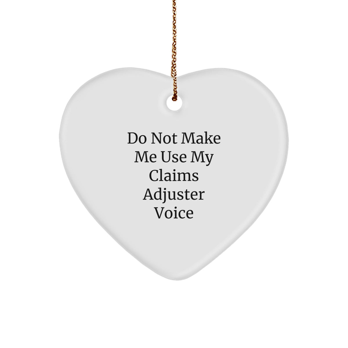 Claims Adjuster Heart Ornament, Funny Quote 'Do Not Make Me Use My Claims Adjuster Voice', Gifts from Friends for Christmas, Heart Shaped Decorative - Image 1
