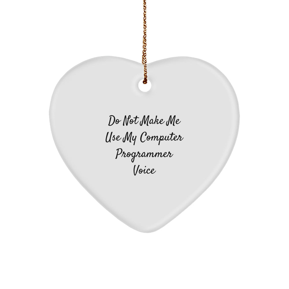  Funny Computer Programmer Gifts - 'Do Not Make Me Use My Computer Programmer Voice' Heart Ornament for Men, Women, and Friends, Christmas Unique Gifts from Family, Coworkers - Image 1