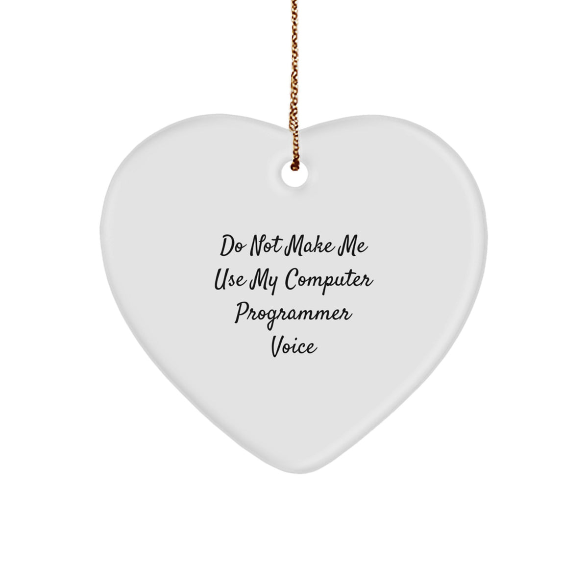  Funny Computer Programmer Gifts - 'Do Not Make Me Use My Computer Programmer Voice' Heart Ornament for Men, Women, and Friends, Christmas Unique Gifts from Family, Coworkers - Image 1