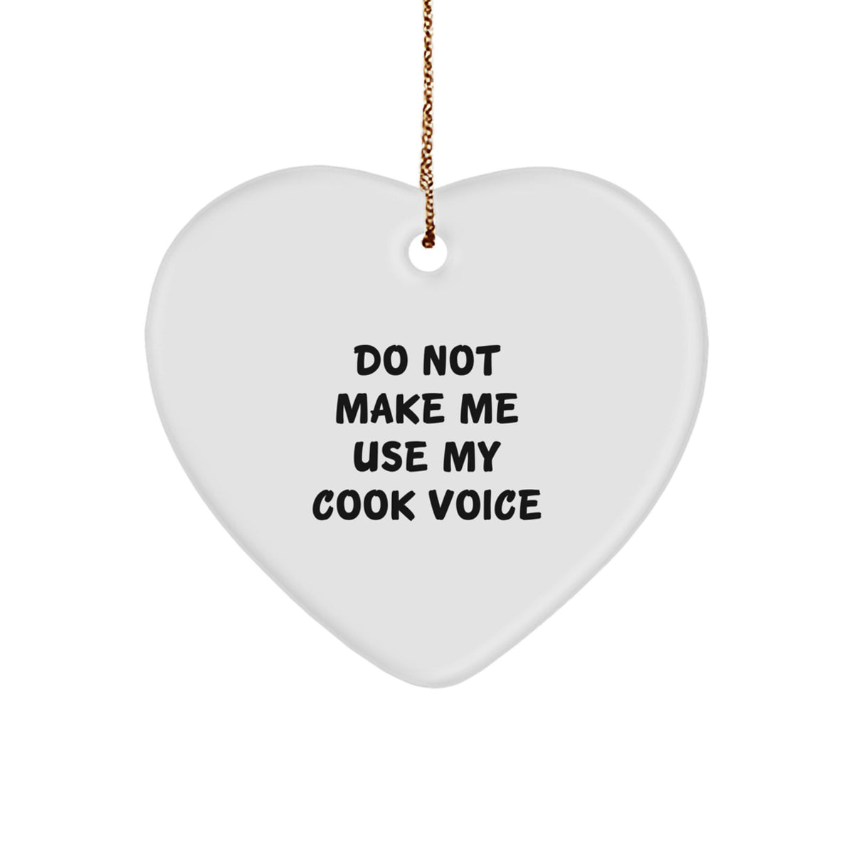 Cooking Up Christmas Cheer, Gifts from Friends for the Cook in Your Life, 'Do Not Make Me Use My Cook Voice' Heart Ornament - Image 1