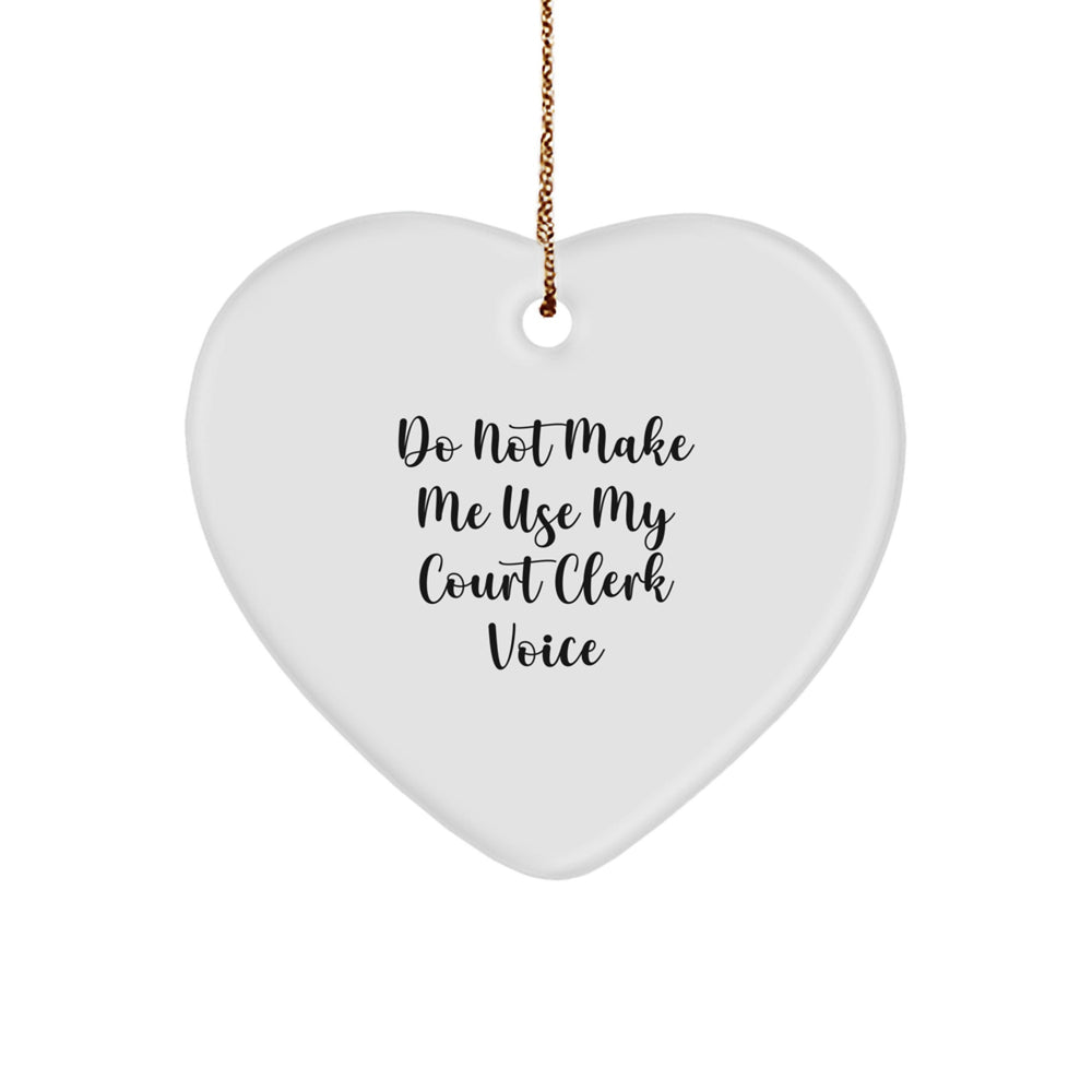 Court Clerk Gifts: Do Not Make Me Use My Court Clerk Voice Heart Ornament - Funny Christmas Unique Gift for Court Clerk from Family or Friends - Image 1