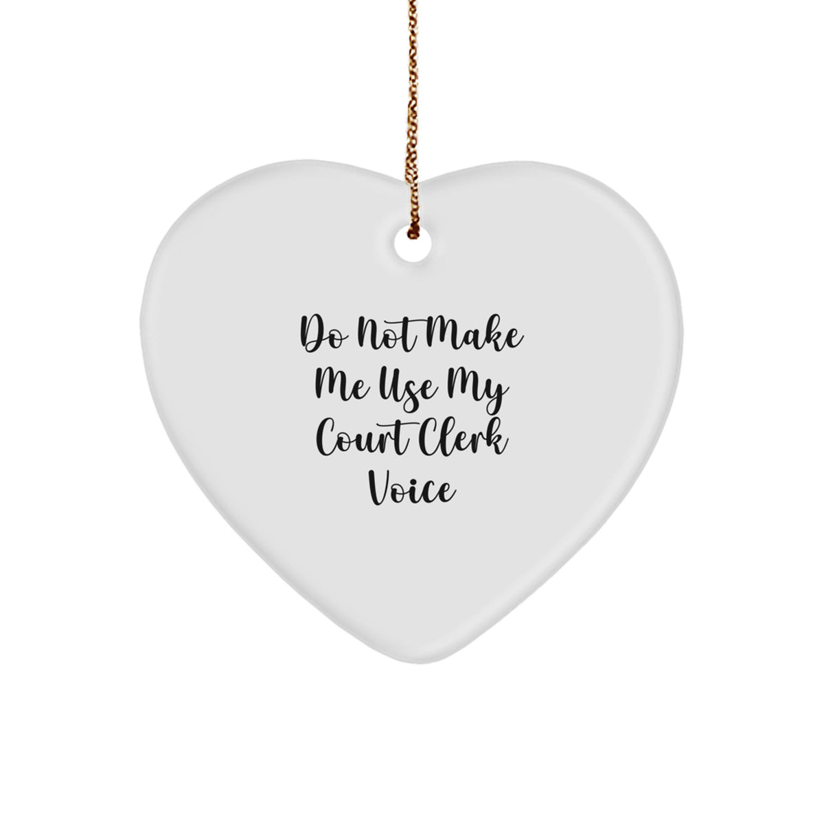 Court Clerk Gifts: Do Not Make Me Use My Court Clerk Voice Heart Ornament - Funny Christmas Unique Gift for Court Clerk from Family or Friends - Image 1