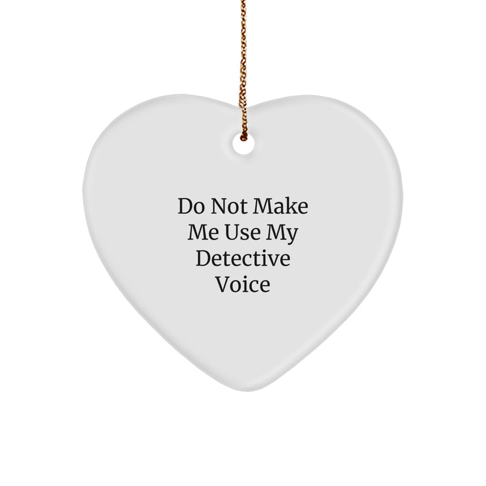 Detective Gifts from Men - Funny Heart Ornament, White Color, Edge-to-Edge Sublimation Printing, Christmas Unique Gifts for Detective - Image 1