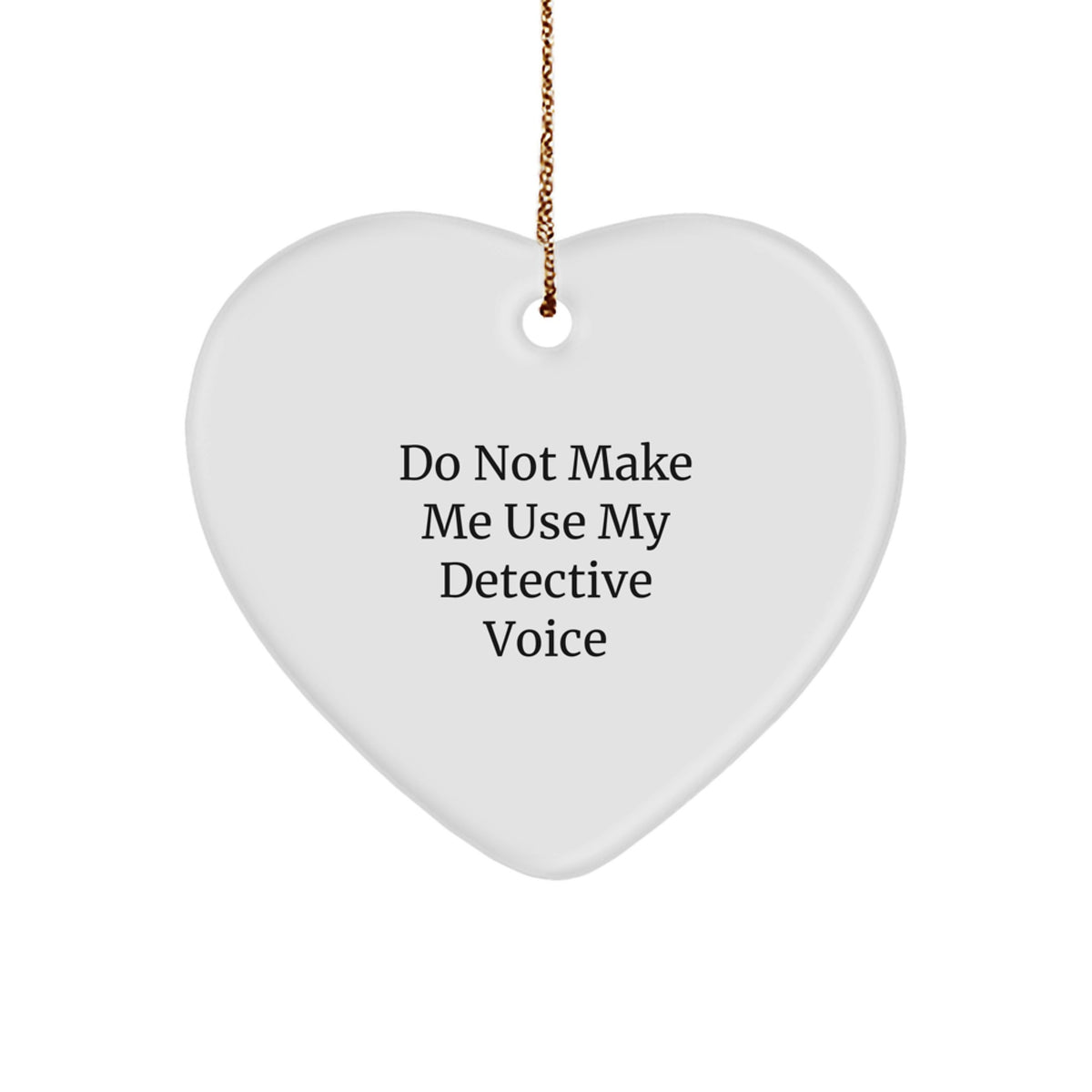 Detective Gifts from Men - Funny Heart Ornament, White Color, Edge-to-Edge Sublimation Printing, Christmas Unique Gifts for Detective - Image 1