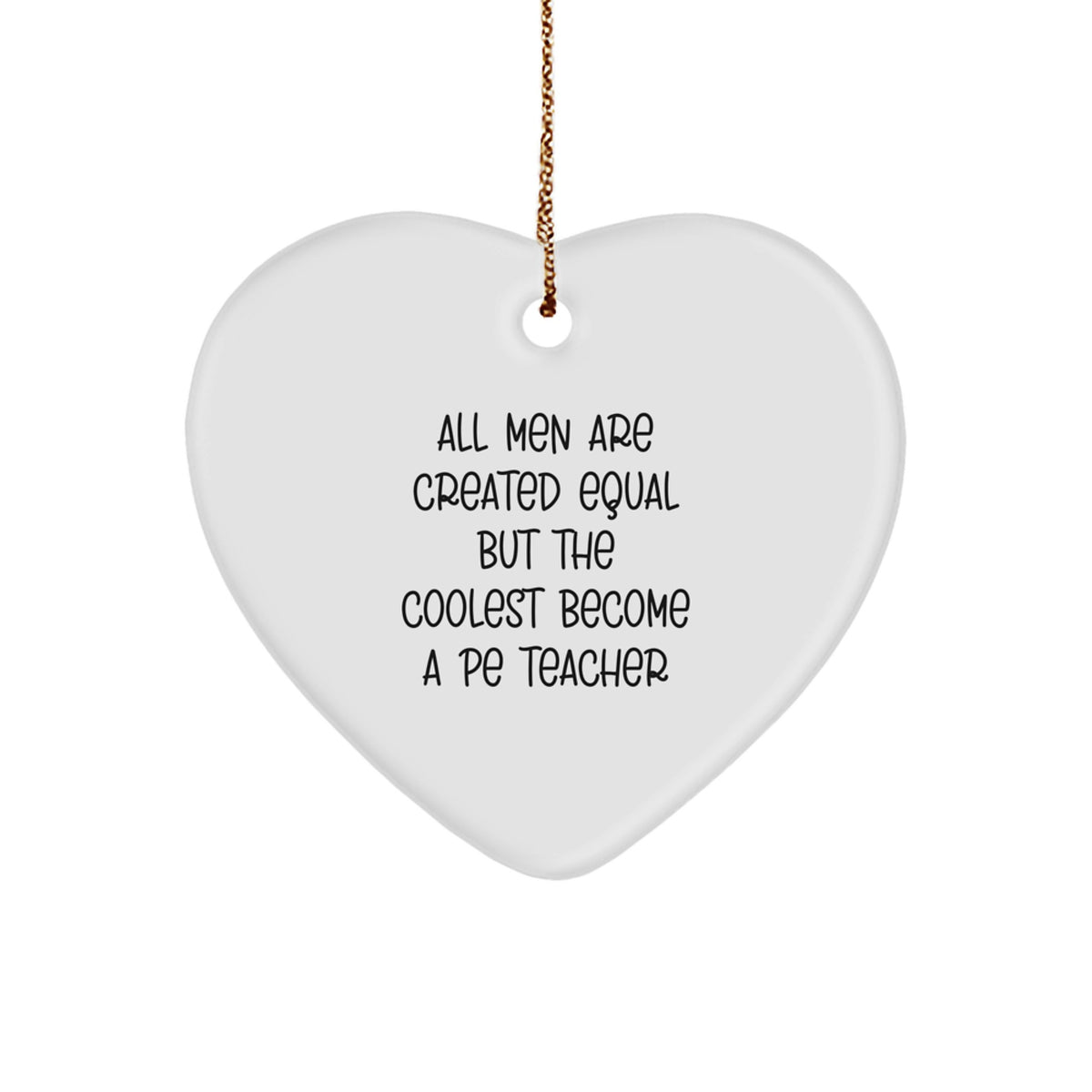 Funny PE Teacher Gifts for Men - Heart Ornament with 'All Men Are Created Equal But The Coolest Become A Pe Teacher' Quote, Christmas Unique Presents from Friends or Family - Image 1