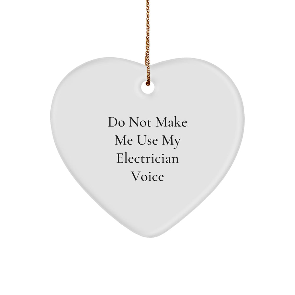 Funny Electrician Gifts from Friends for Electricians, Heart Ornament with Quote Do Not Make Me Use My Electrician Voice, Christmas Unique Gifts - Image 1