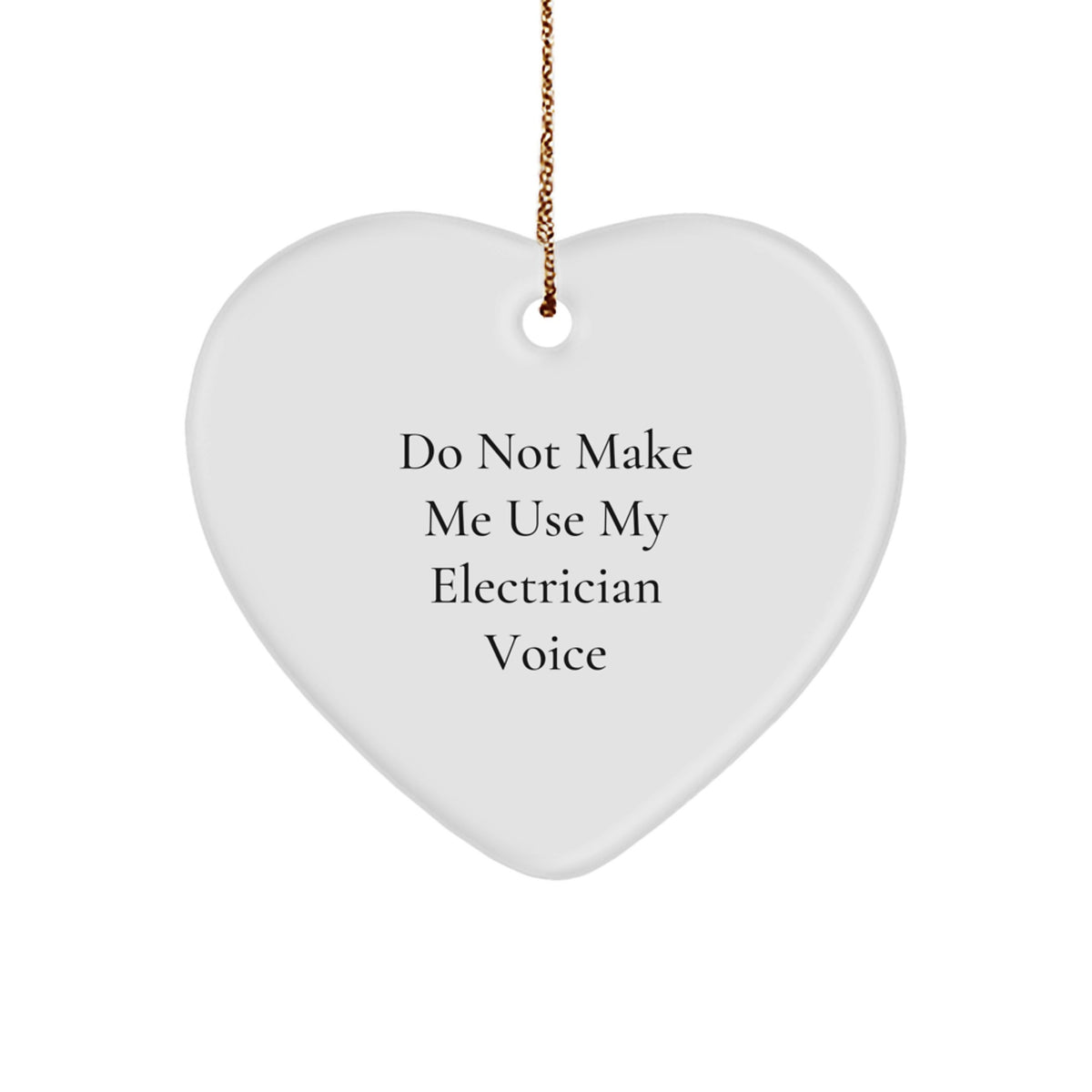 Funny Electrician Gifts from Friends for Electricians, Heart Ornament with Quote Do Not Make Me Use My Electrician Voice, Christmas Unique Gifts - Image 1