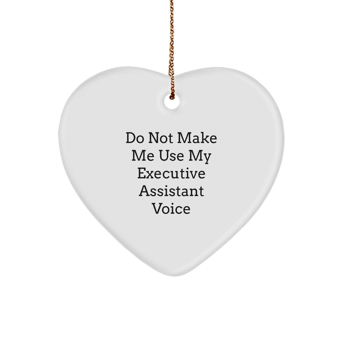 Funny Executive Assistant Gifts for Women from Men - Do Not Make Me Use My Executive Assistant Voice Heart Ornament for Christmas - Image 1