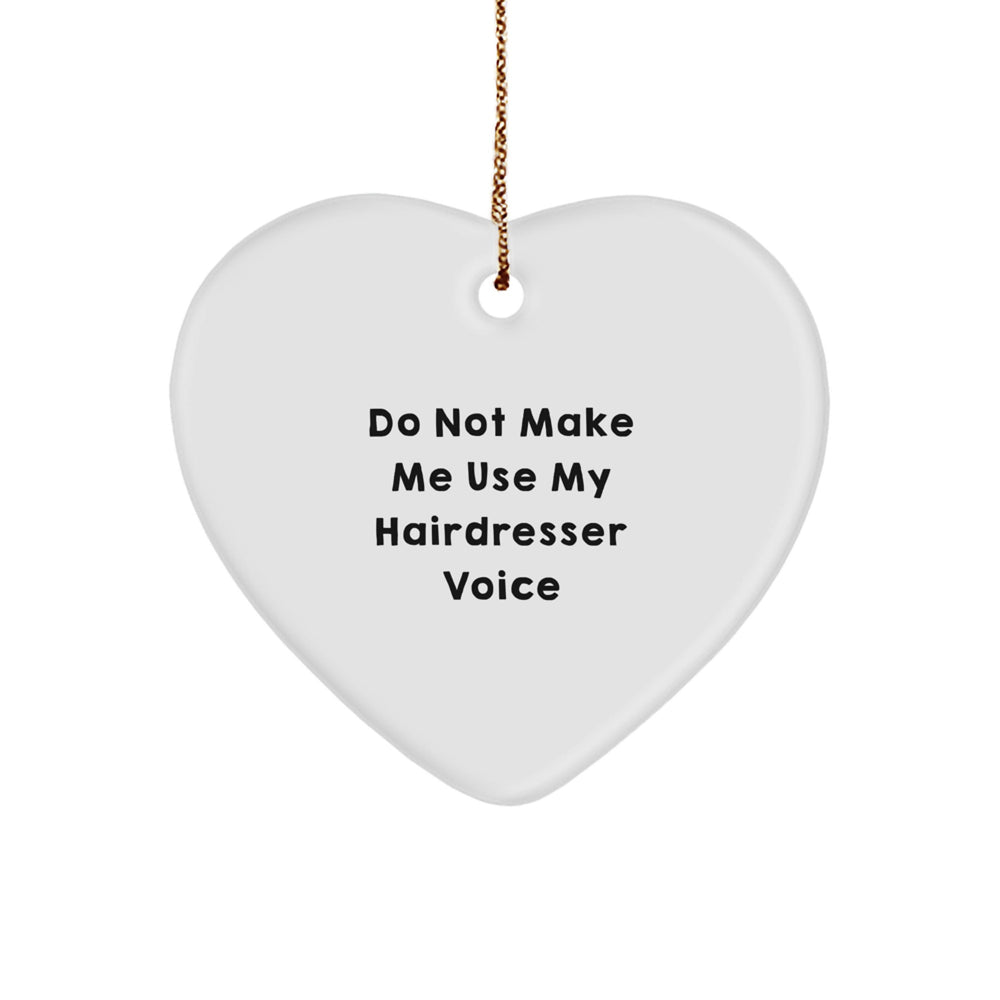 Funny Hairdresser Gifts from Friends and Family for Christmas Unique Ornaments, Heart Shaped with 'Do Not Make Me Use My Hairdresser Voice' Quote - Image 1