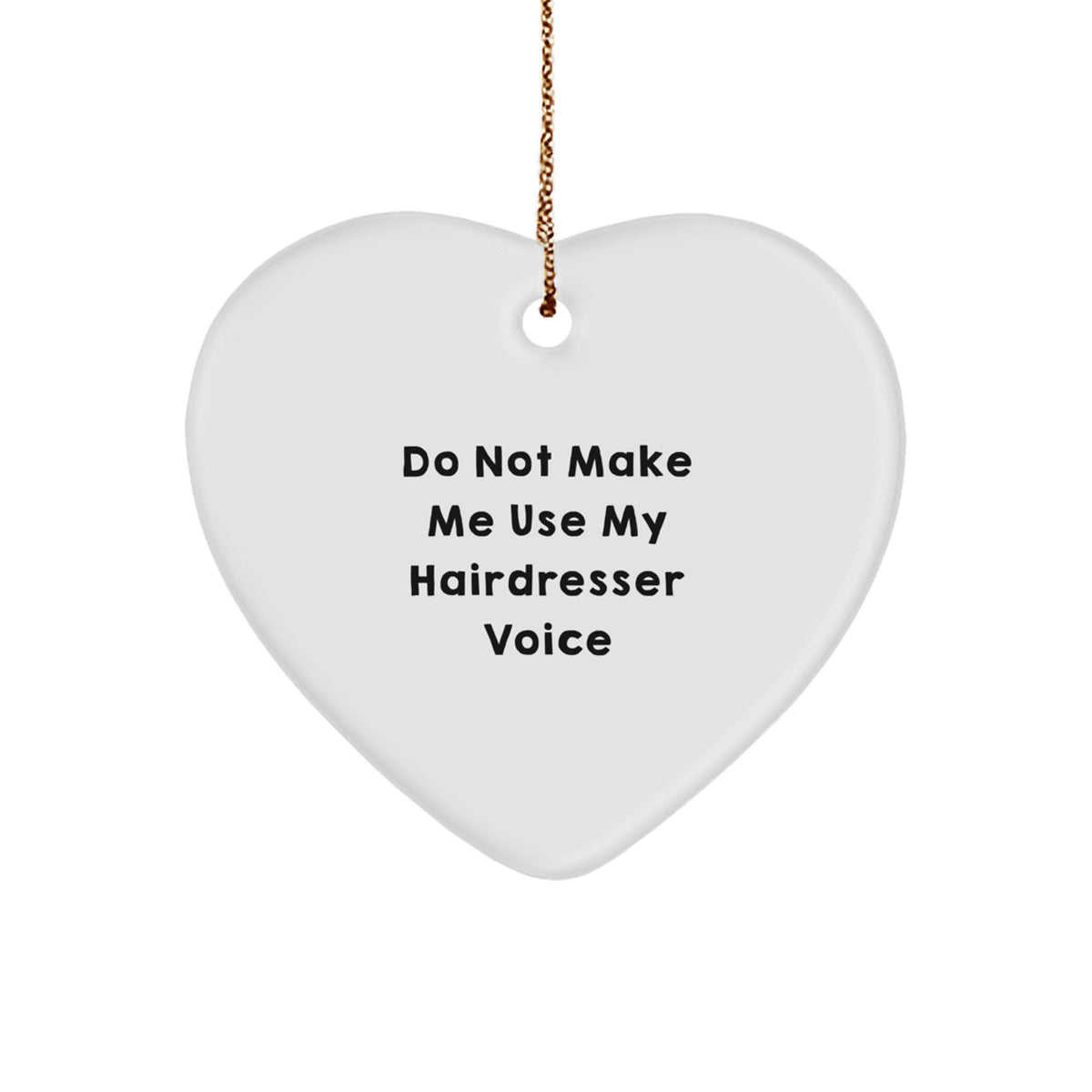Funny Hairdresser Gifts from Friends and Family for Christmas Unique Ornaments, Heart Shaped with 'Do Not Make Me Use My Hairdresser Voice' Quote - Image 1