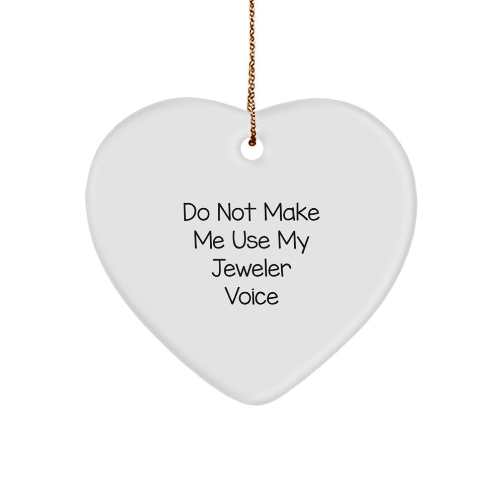 Jeweler Gifts from Men to Women - Heart Ornament with 'Do Not Make Me Use My Jeweler Voice' Quote, Christmas Unique Gifts for Friends, Family, Coworkers - Image 1