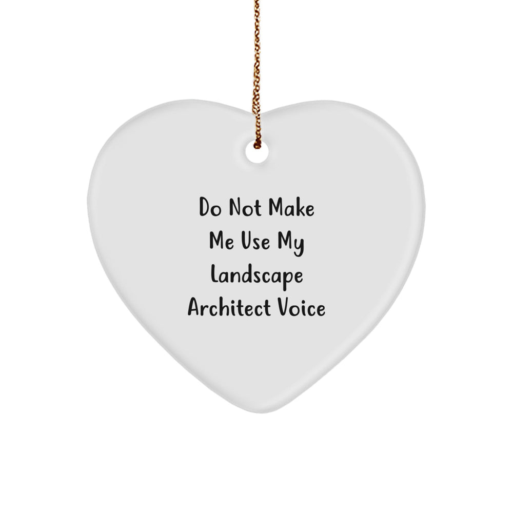 Landscape Architect Gifts from Friends - Do Not Make Me Use My Landscape Architect Voice Heart Ornament, White, 2.75 - Image 1