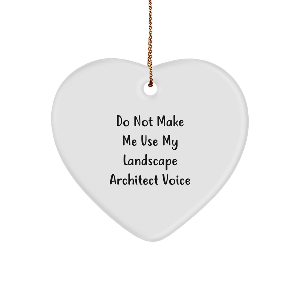 Landscape Architect Gifts from Friends - Do Not Make Me Use My Landscape Architect Voice Heart Ornament, White, 2.75 - Image 1
