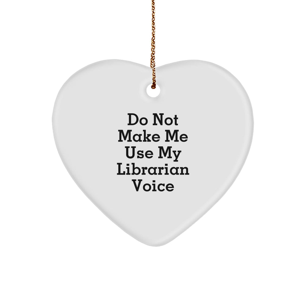 Librarian Heart Ornament Gifts from Friends, Coworkers, or Family - Do Not Make Me Use My Librarian Voice, Funny Librarian Quote, Heart-Shaped Ornament for Christmas - Image 1