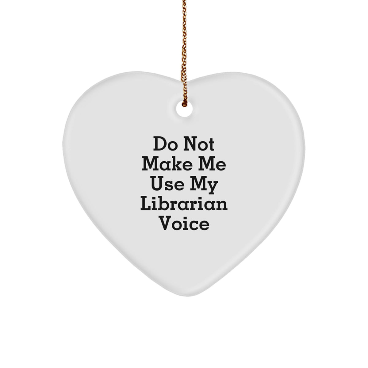 Librarian Heart Ornament Gifts from Friends, Coworkers, or Family - Do Not Make Me Use My Librarian Voice, Funny Librarian Quote, Heart-Shaped Ornament for Christmas - Image 1