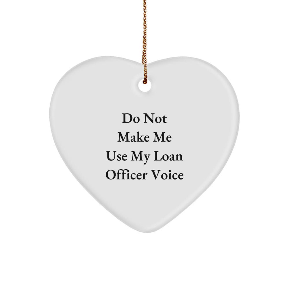 Funny Loan Officer Gifts from Friends - Do Not Make Me Use My Loan Officer Voice Heart Ornament for Christmas - Image 1
