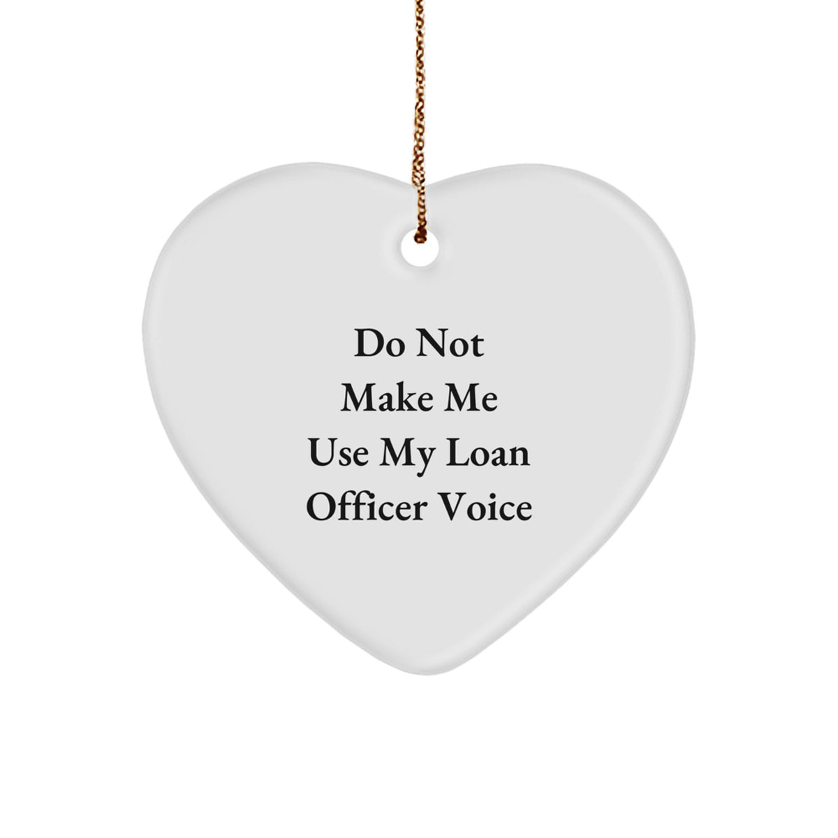 Funny Loan Officer Gifts from Friends - Do Not Make Me Use My Loan Officer Voice Heart Ornament for Christmas - Image 1