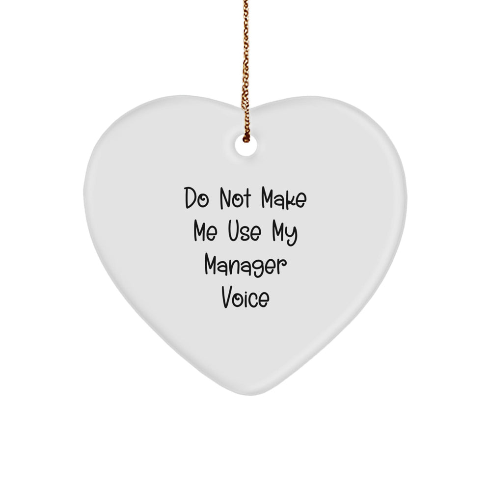 Manager's Heart Ornament, 'Do Not Make Me Use My Manager Voice' Funny Quote, Gifts from Friends, for Manager, Christmas Unique Gifts - Image 1