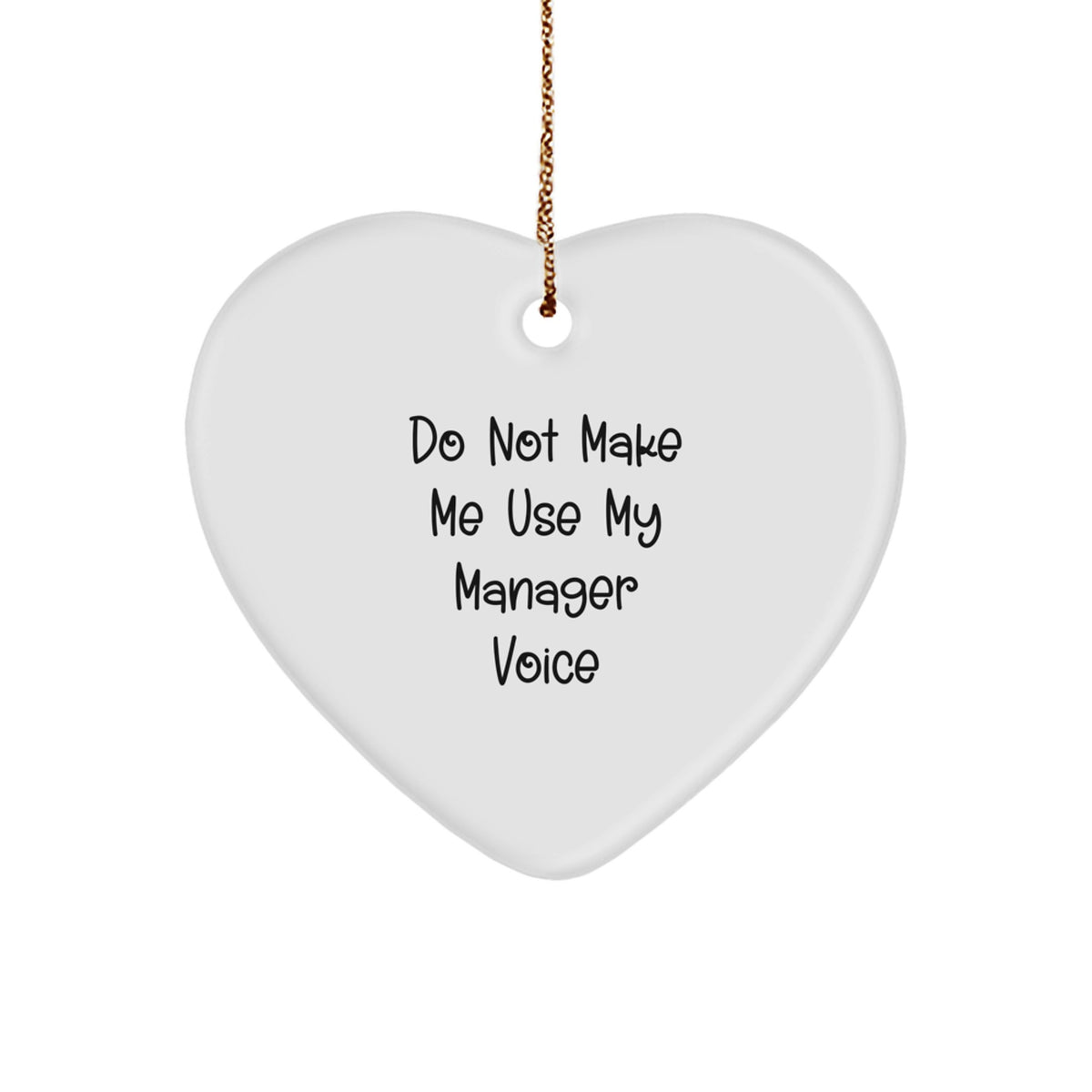 Manager's Heart Ornament, 'Do Not Make Me Use My Manager Voice' Funny Quote, Gifts from Friends, for Manager, Christmas Unique Gifts - Image 1