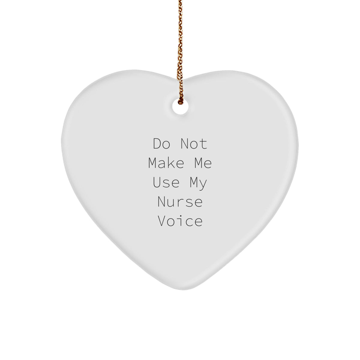 Nurse Gifts from Friends and Family - 'Do Not Make Me Use My Nurse Voice' Heart Ornament for Christmas - Image 1