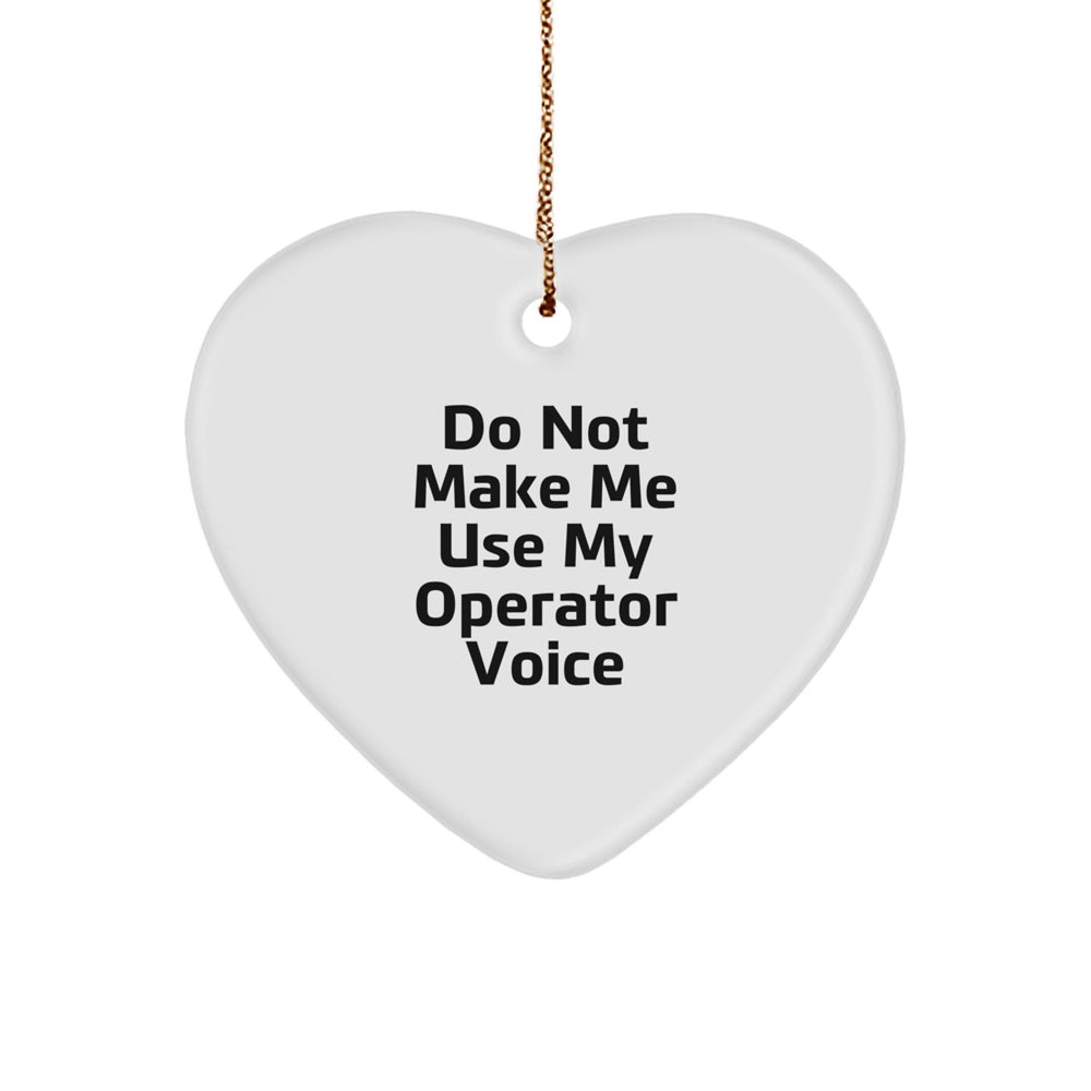 Funny Operator Gifts from Friends, Operator Heart Ornament, Do Not Make Me Use My Operator Voice, Christmas Unique Gift for Men, Women, Coworkers, Family - Image 1
