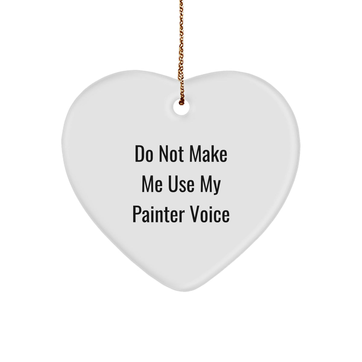 Funny Painter Gifts for Men, Unique Heart Ornament with 'Do Not Make Me Use My Painter Voice' Quote, Perfect for Christmas from Family to Friends - Image 1