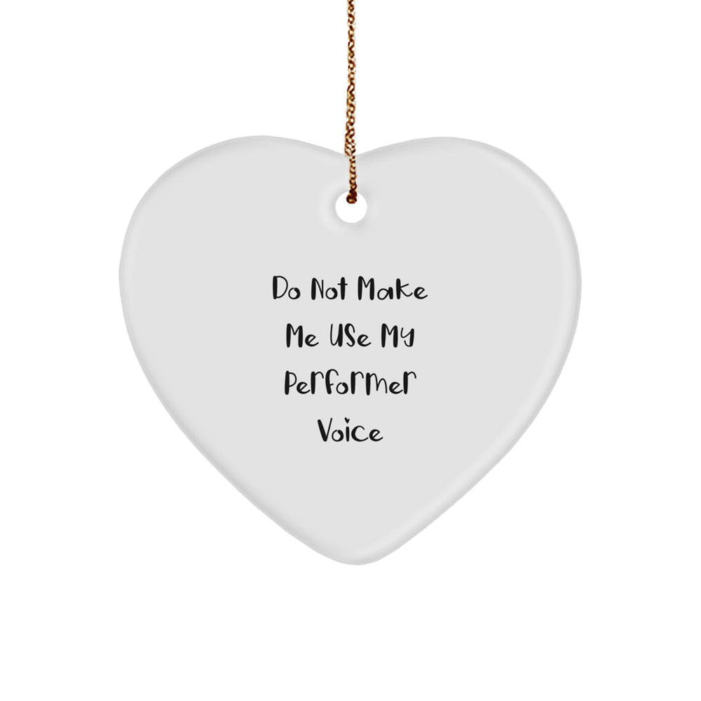 Funny Performer Gifts Funny Christmas Unique Gifts for Men Women Friends Family, Funny Heart Ornament, Do Not Make Me Use My 'Performer' Voice - Image 1