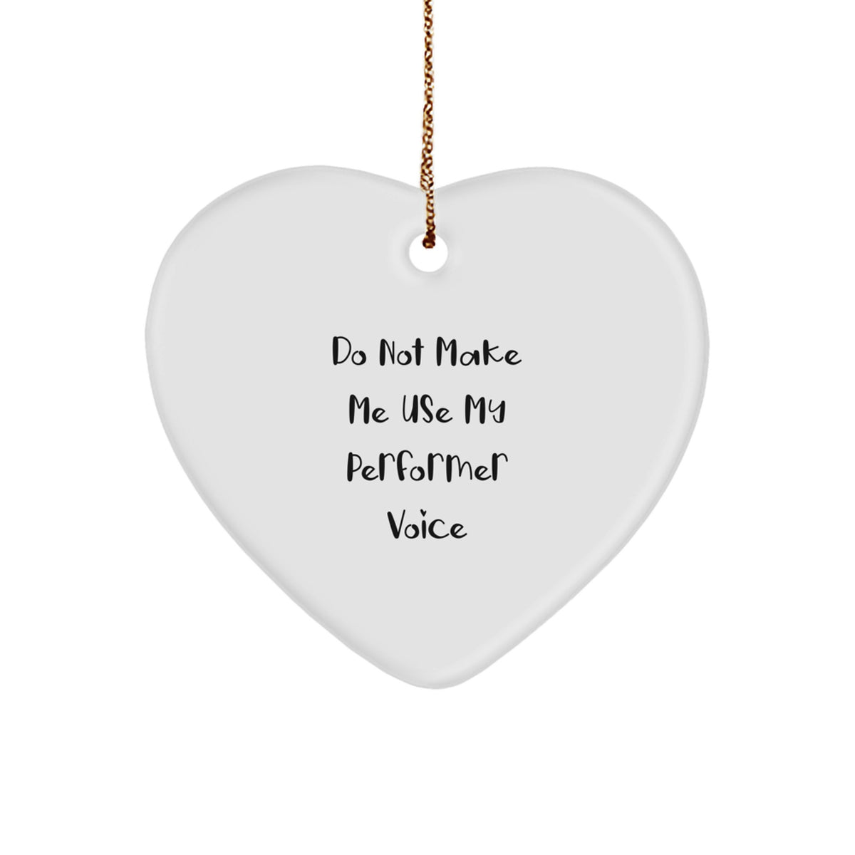 Funny Performer Gifts Funny Christmas Unique Gifts for Men Women Friends Family, Funny Heart Ornament, Do Not Make Me Use My 'Performer' Voice - Image 1