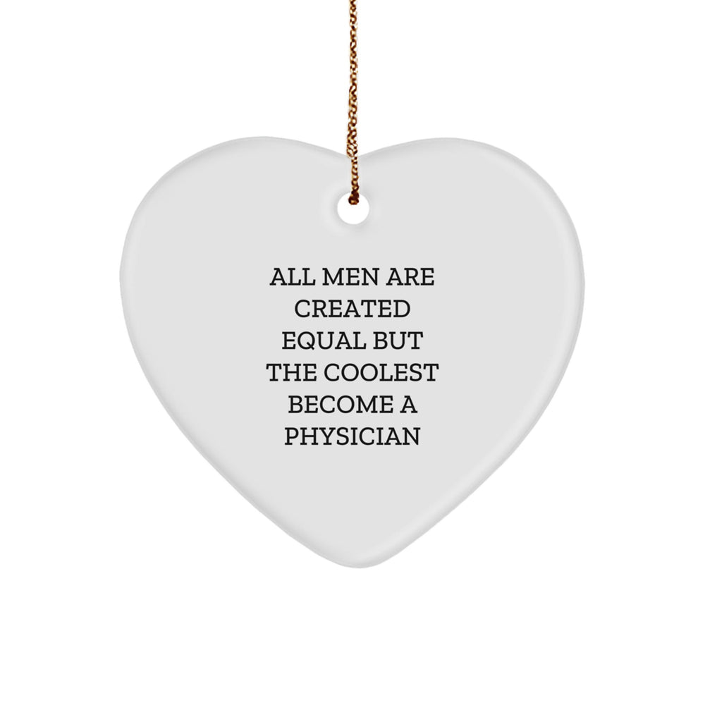 Funny Physician Gifts from Men - All Men Are Created Equal But The Coolest Become A Physician Heart Ornament for Christmas - Image 1