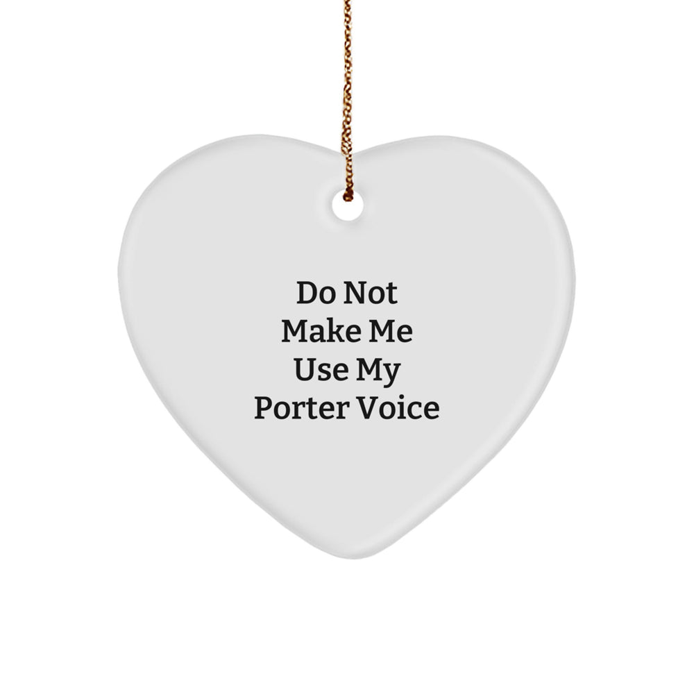 Funny 'Do Not Make Me Use My Porter Voice' Heart Ornament, Gifts from Friends to Porter, Christmas Unique Gifts - Image 1