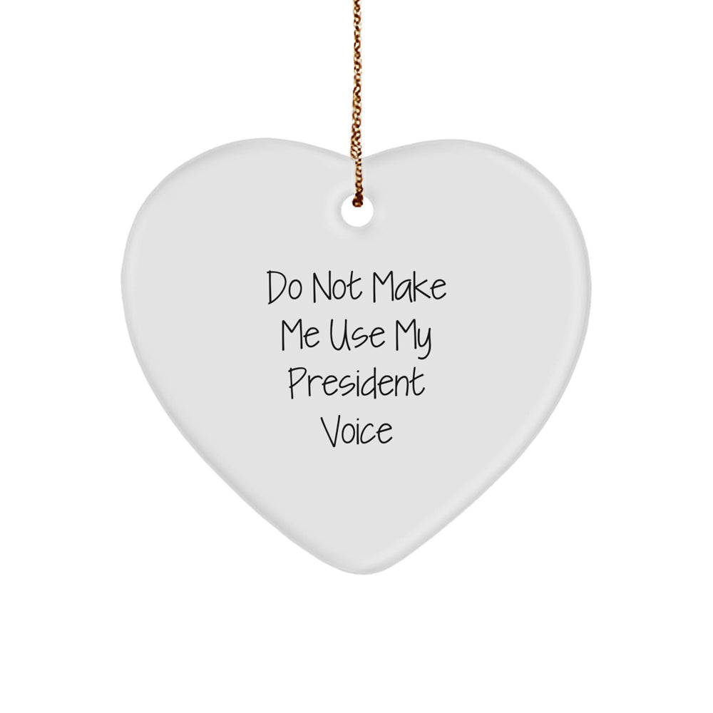 Funny President Gifts for President Men - Heart Ornament 'Do Not Make Me Use My President Voice' - Christmas Unique Gifts from Friends - Image 1