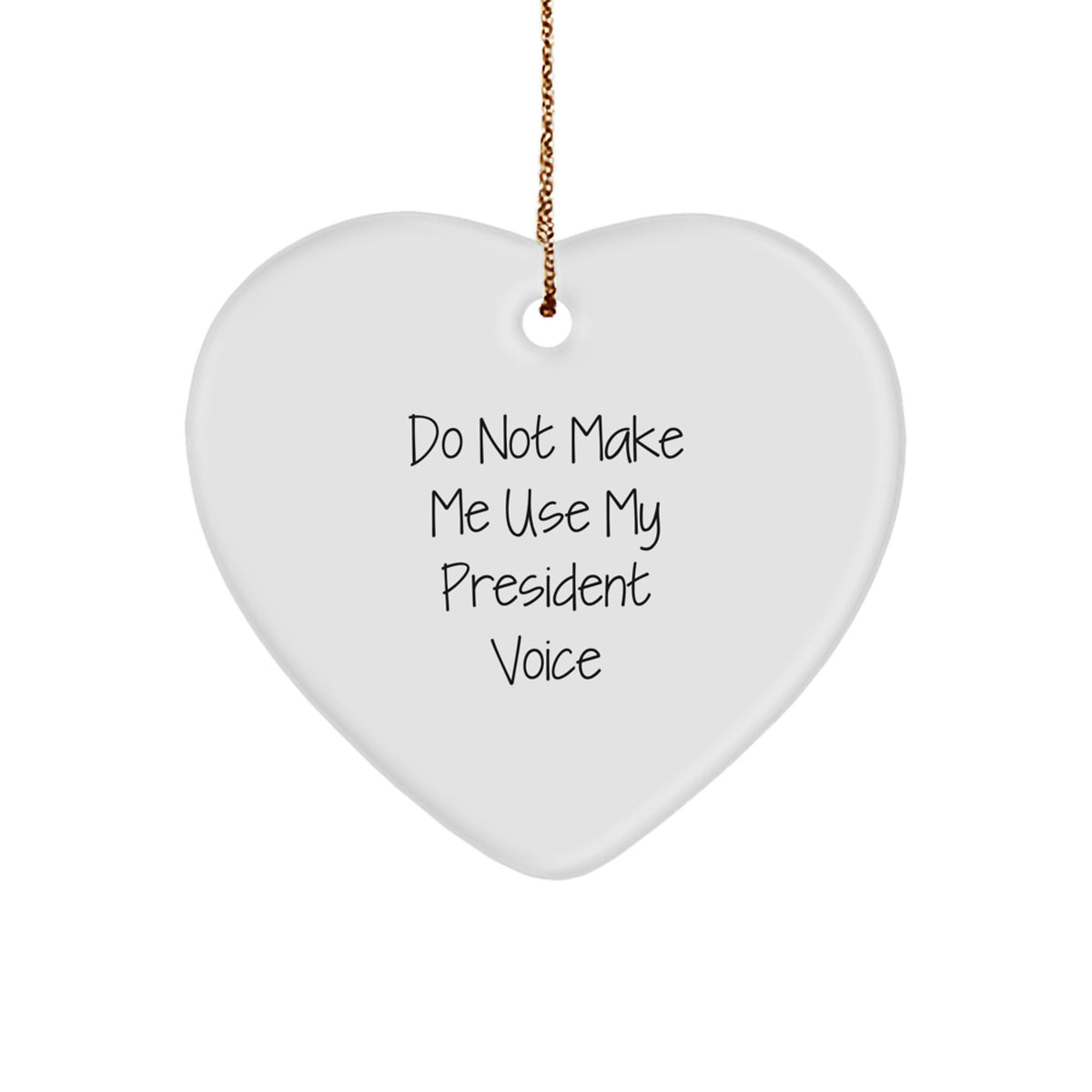 Funny President Gifts for President Men - Heart Ornament 'Do Not Make Me Use My President Voice' - Christmas Unique Gifts from Friends - Image 1