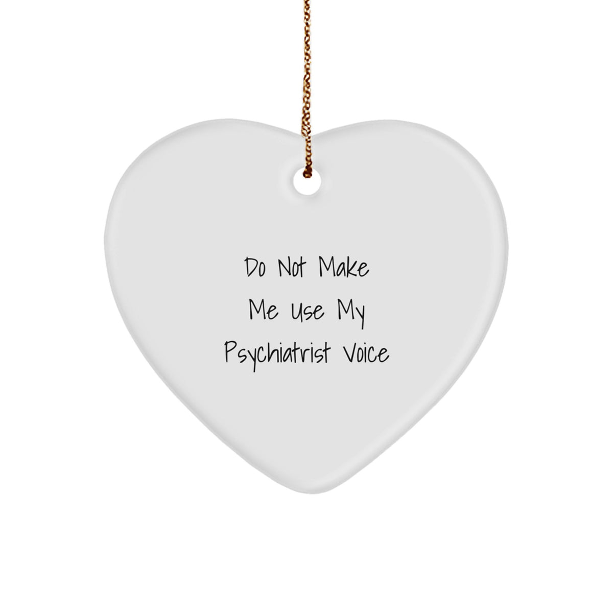 Funny Psychiatrist Gifts for Christmas Unique - Heart Ornament with 'Do Not Make Me Use My Psychiatrist Voice' Quote, Gifts from Friends and Family - Image 1