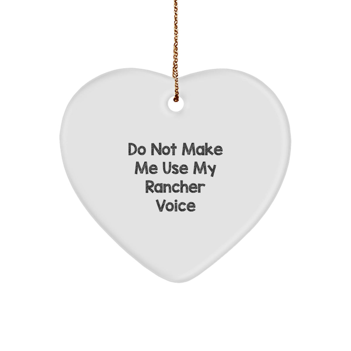 Funny Heart Ornament Gifts from Friends for Rancher Men, Do Not Make Me Use My Rancher Voice Christmas Unique Gifts - Image 1