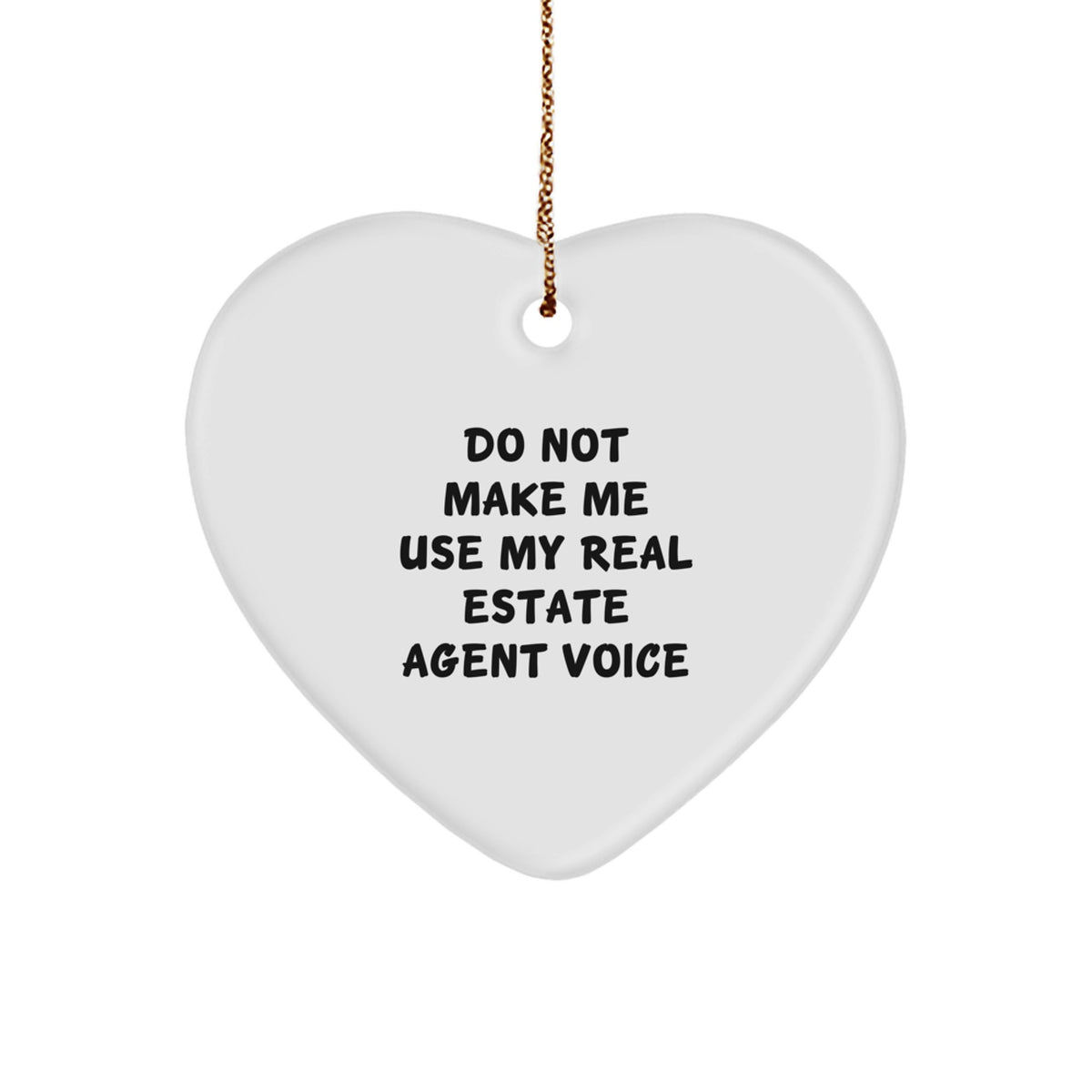 Funny Real Estate Agent Gifts from Friends for Christmas Unique Heart Ornament, Do Not Make Me Use My Real Estate Agent Voice - Image 1