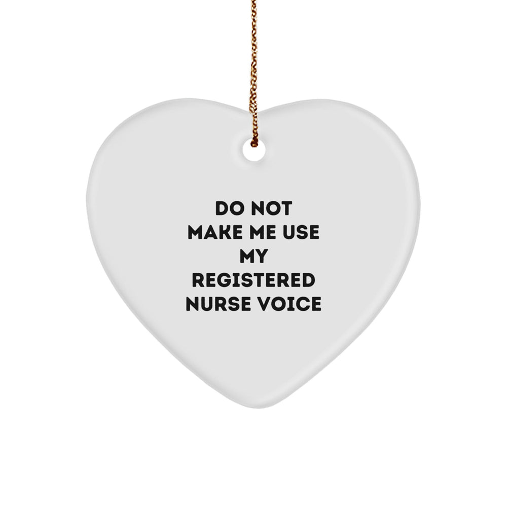Funny Registered Nurse Gifts from Family - Heart Ornament for Registered Nurse - 'Do Not Make Me Use My Registered Nurse Voice' - Image 1