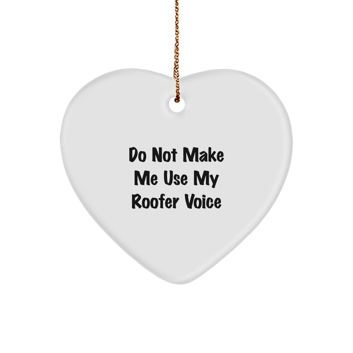 Roofer Gifts from Friends - Heart Ornament with 'Do Not Make Me Use My Roofer Voice' Quote - Christmas Unique Gifts for Men - Image 1