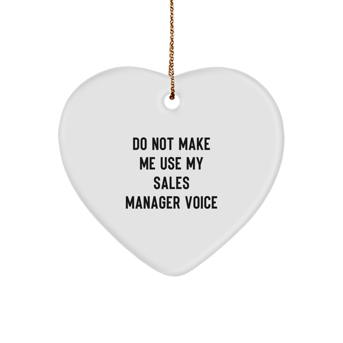 Funny Sales Manager Gifts from Friends for Christmas Unique Heart Ornament, Do Not Make Me Use My Sales Manager Voice, White, Heart Shaped - Image 1