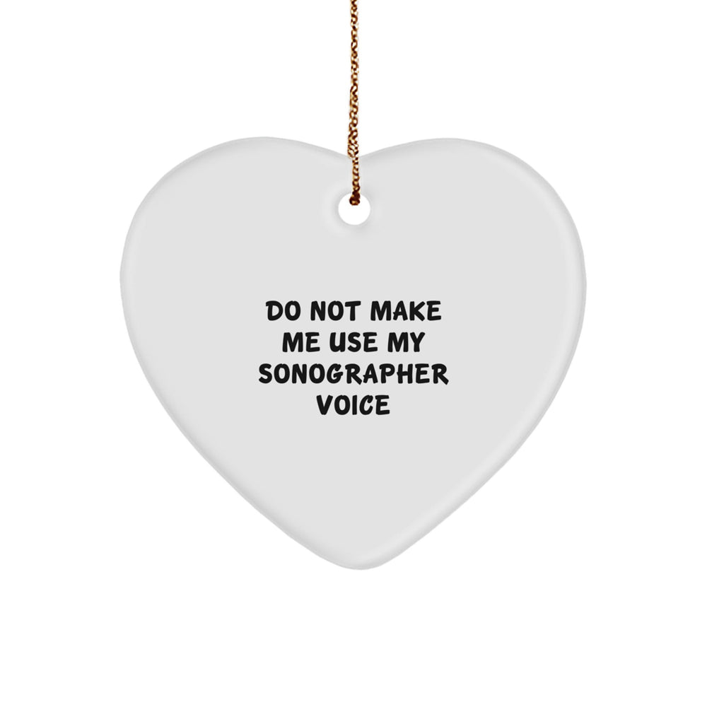 Sonographer Gifts from Friends, Christmas Unique Heart Ornaments with Funny Quote 'Do Not Make Me Use My Sonographer Voice' - Image 1