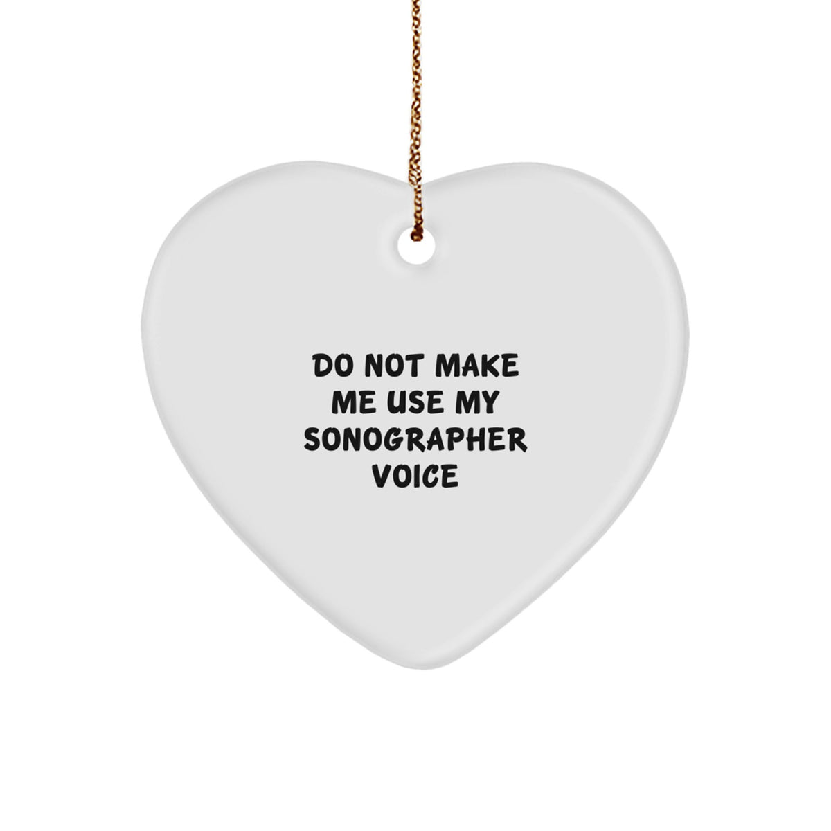 Sonographer Gifts from Friends, Christmas Unique Heart Ornaments with Funny Quote 'Do Not Make Me Use My Sonographer Voice' - Image 1