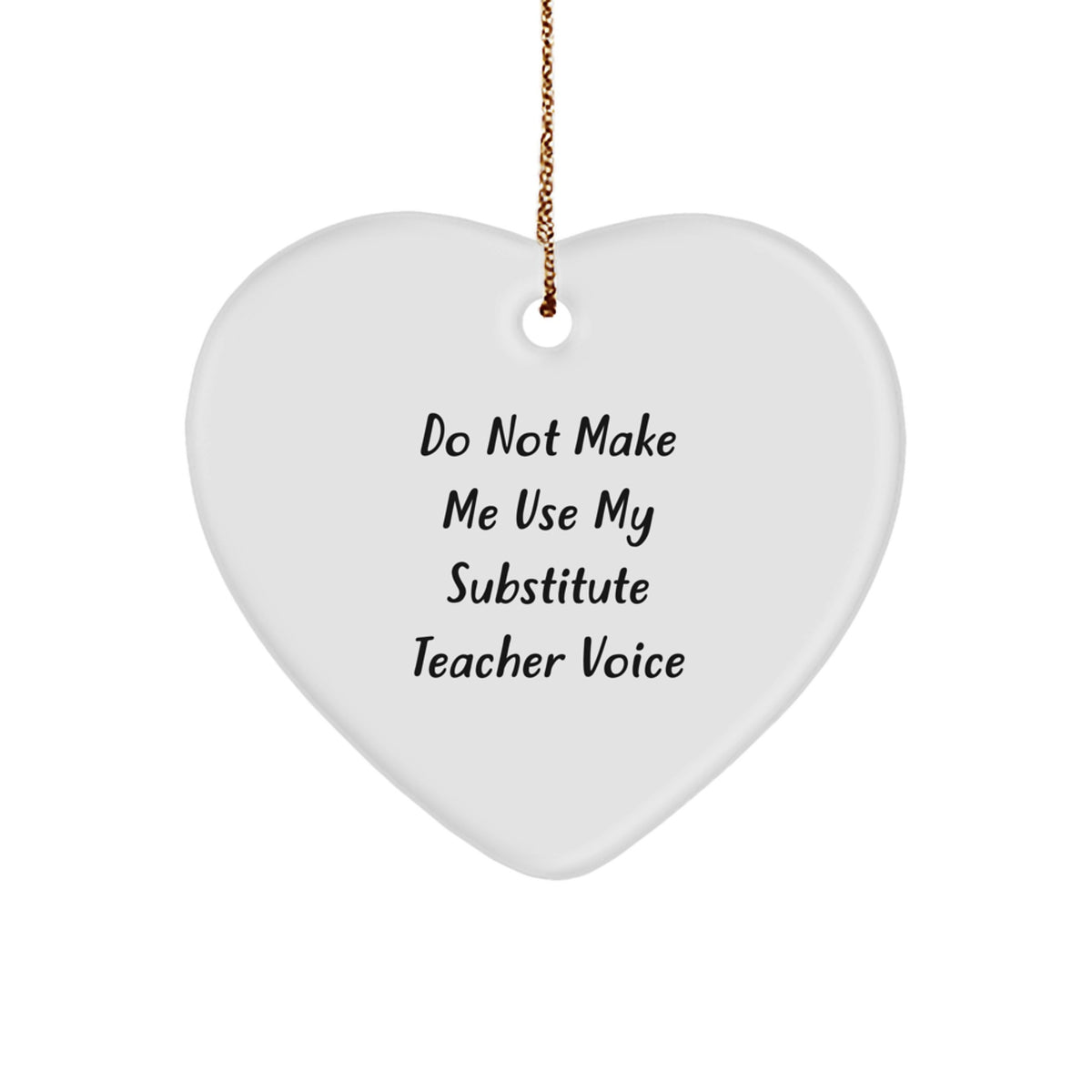 Funny Substitute Teacher Heart Ornament Gifts from Friends, Christmas Unique Gifts for Men or Women, Do Not Make Me Use My 'Substitute Teacher' Voice Heart-Shaped Decoration - Image 1