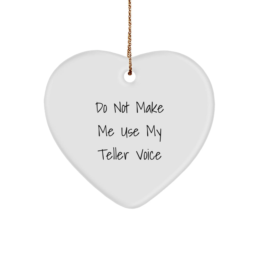 Funny Teller Heart Ornament, Gifts from Men to Women for Christmas, 'Do Not Make Me Use My Teller Voice' Quote Heart Shaped Decoration - Image 1