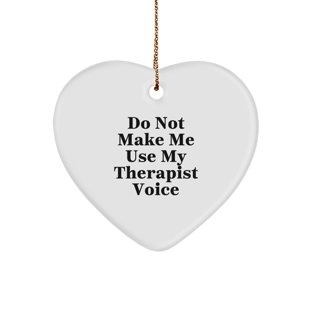 Therapist Gifts: Funny Heart Ornament for Christmas, 'Do Not Make Me Use My Therapist Voice' Quote, Gift from Friends or Family - Image 1