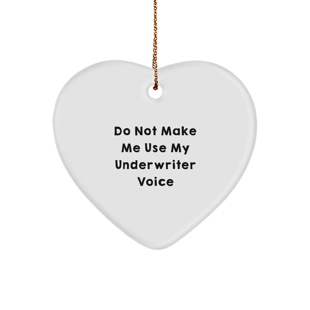 Funny Underwriter Gifts for Men from Friends - Heart Ornament with 'Do Not Make Me Use My Underwriter Voice' Quote for Christmas - Image 1