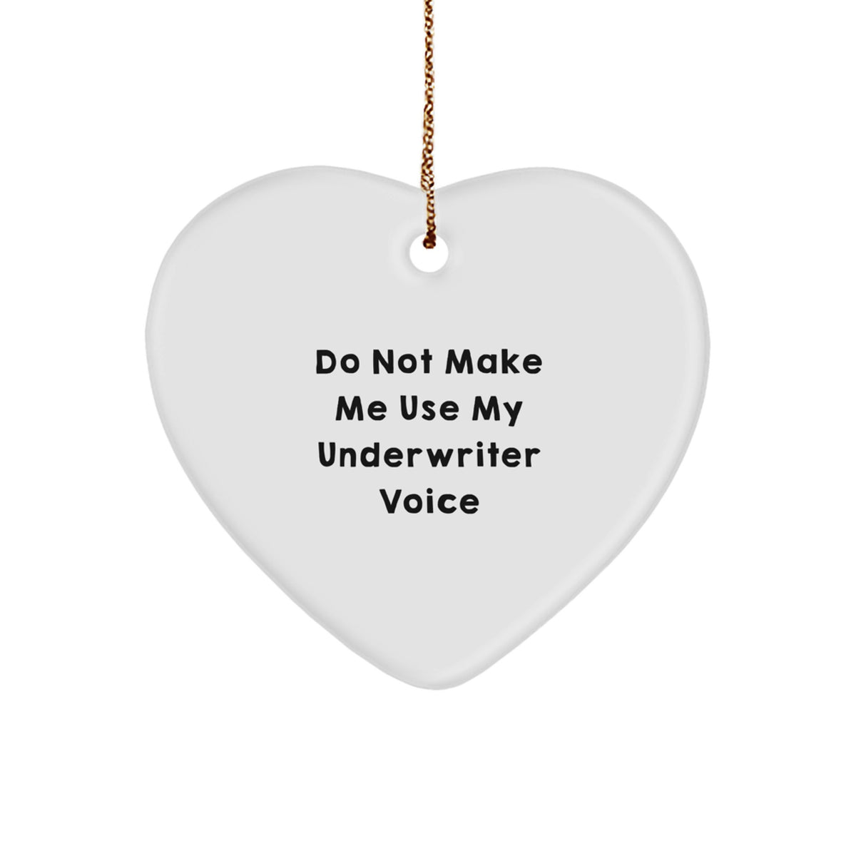 Funny Underwriter Gifts for Men from Friends - Heart Ornament with 'Do Not Make Me Use My Underwriter Voice' Quote for Christmas - Image 1