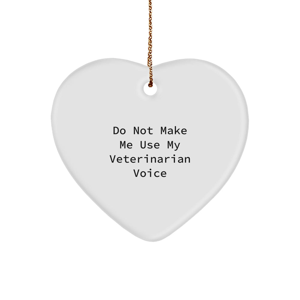 Funny Veterinarian Gifts for Men, Unique Heart Ornament, 'Do Not Make Me Use My Veterinarian Voice', Gifts from Family to Veterinarian Friends, Perfect for Christmas - Image 1