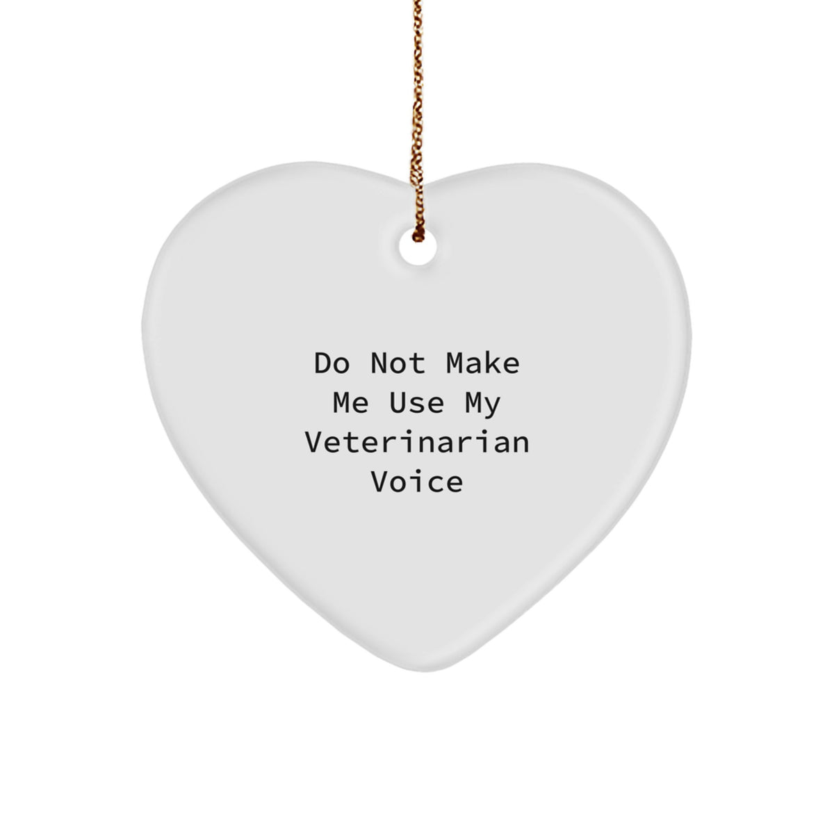 Funny Veterinarian Gifts for Men, Unique Heart Ornament, 'Do Not Make Me Use My Veterinarian Voice', Gifts from Family to Veterinarian Friends, Perfect for Christmas - Image 1