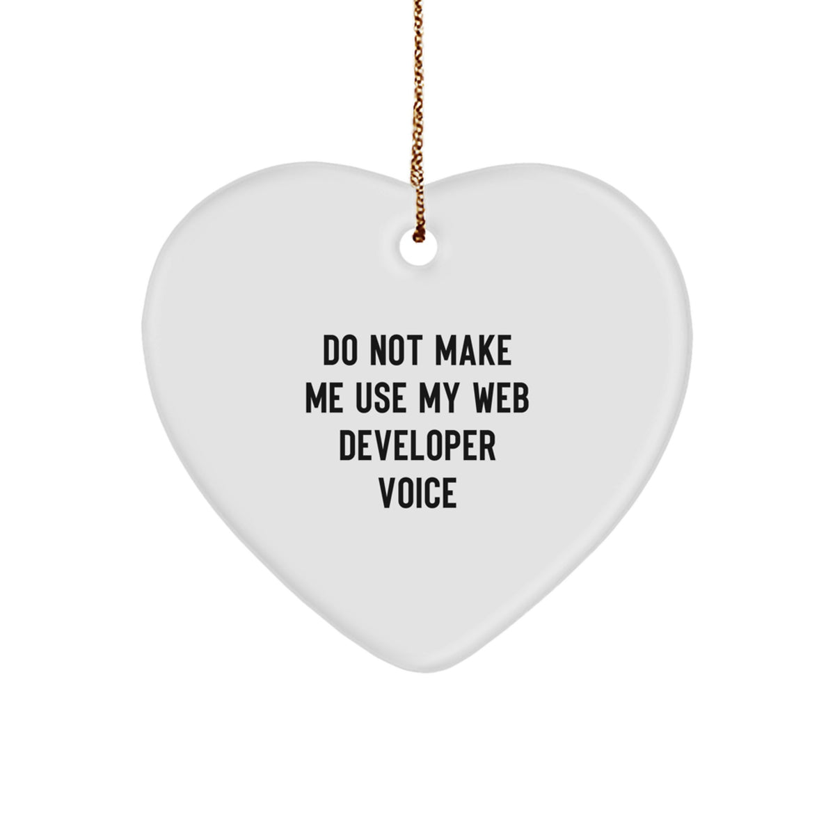 Funny Web Developer Gifts from Friends for Men - Heart Ornament with 'Do Not Make Me Use My Web Developer Voice' Sublimation Print - Unique Christmas Unique Gifts for Web Developers - Image 1
